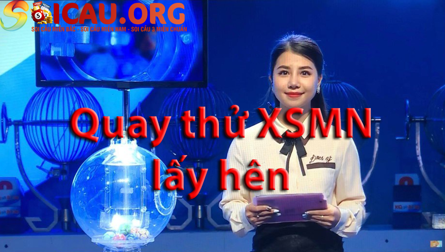 Quay thử XSMN - Quay thử xổ số miền Nam hôm nay lấy hên