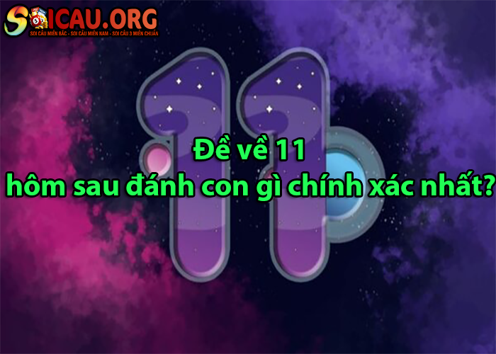 Đề về 11 hôm sau đánh con gì chính xác nhất?