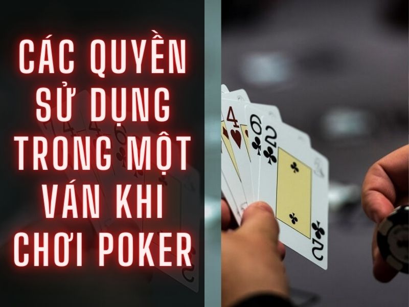 Các quyền được sử dụng trong một ván khi chơi Poker