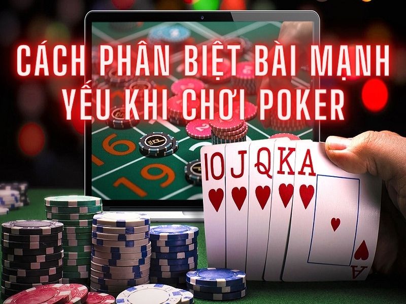 Cách phân biệt bài mạnh yếu khi chơi Poker