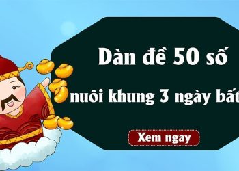 Dàn đề 50 số nuôi khung 3 ngày bất bại, miễn phí