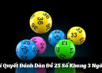 Dàn đề 25 số khung 3 ngày đánh là thắng