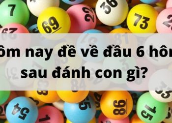 Cách soi cầu đầu 6 câm hôm sau đánh con gì dễ trúng nhất