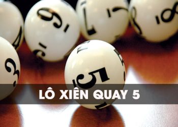 Xiên quay 5 có bao nhiêu cặp? Cách tính xiên quay 5 dễ trúng