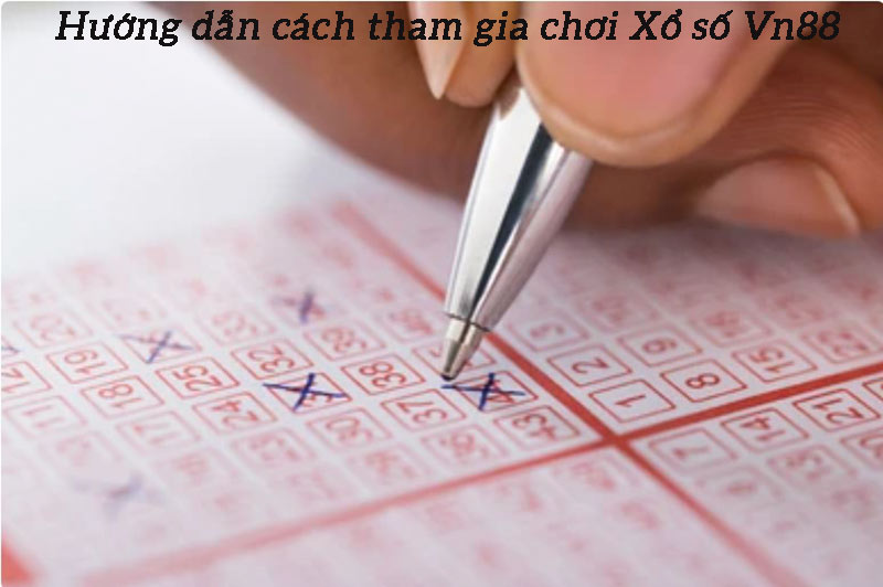 Hướng dẫn cách tham gia chơi xổ số Vn88