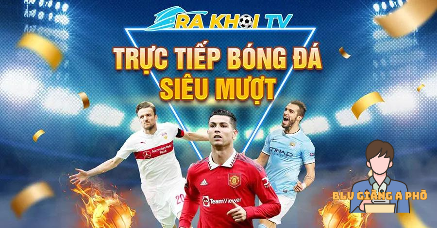 Cách để xem trực tiếp bóng đá tại RakhoiTV một cách ổn định
