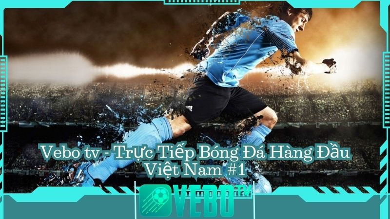 Link xem bóng đá Vebo TV chuẩn nhất 2024