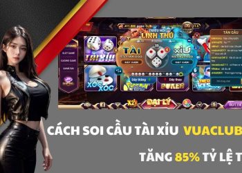 Cách Soi Cầu Tài Xỉu Vuaclub Giúp Tăng 85% Tỷ Lệ Thắng