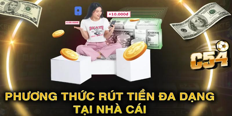 Các phương thức rút tiền phổ biến tại nhà cái C54