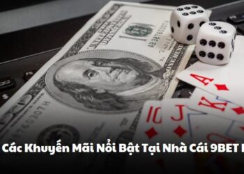 Review Các Khuyến Mãi Nổi Bật Tại Nhà Cái 9BET Hot 2024 