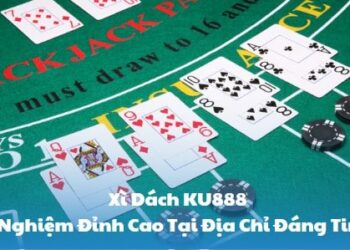 Xì Dách KU888: Trải Nghiệm Đỉnh Cao Tại Địa Chỉ Đáng Tin Cậy