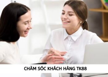 Chăm Sóc Khách Hàng TK88 Giúp Bạn Giải Quyết Mọi Vấn Đề