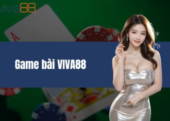 Game bài VIVA88 – Lựa chọn hàng đầu của nhiều player