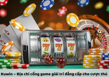 Kuwin – Cổng Game Giải Trí Đẳng Cấp Nhất Cho Cược Thủ 