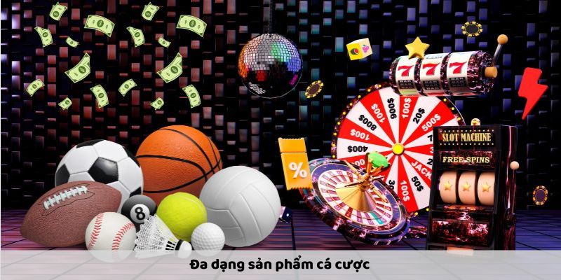 Đa dạng sản phẩm cá cược