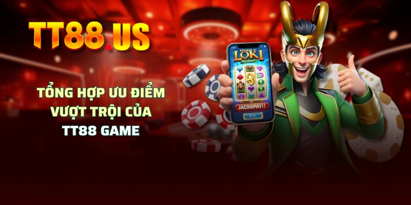 Tổng hợp ưu điểm vượt trội của TT88 game