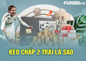 Toàn Tập Về Kèo Chấp 2 Trái Cho Những Ai Muốn Thắng Cược