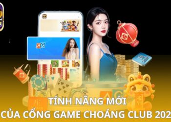 Bật Mí Tính Năng Mới Của Cổng Game Choáng Club Bạn Cần Biết