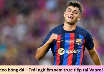 Video bóng đá – Trải nghiệm xem trực tiếp tại Vaoroi TV