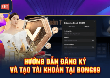 Hướng dẫn tạo tài khoản Bong99 nhanh chỉ với 4 bước đơn giản
