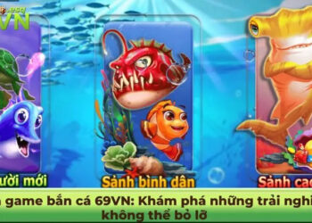 Bắn cá 69VN – Săn thưởng thả ga, giải trí không giới hạn